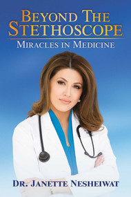 Beyond the Stethoscope (Miracles in Medicine) by Janette Nesheiwat, 9798888456514