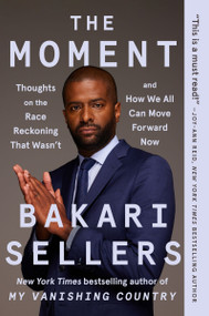 The Moment (Thoughts on the Race Reckoning That Wasn't and How We All Can Move Forward Now) - 9780063085039 by Bakari Sellers, 9780063085039
