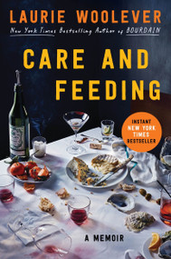 Care and Feeding (A Memoir) by Laurie Woolever, 9780063327603