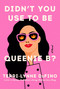 Didn't You Use to Be Queenie B? (A Novel) by Terri-Lynne DeFino, 9780063393110