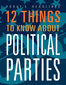 12 Things to Know about Political Parties by Vicki Hayes, 9781645824091