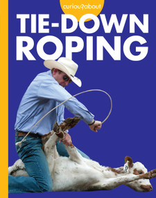 Curious about Tie-Down Roping by Rachel Grack, 9798892001489