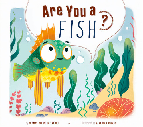 Are You a Fish? by Thomas Kingsley Troupe, Martina Rotondo, 9798892001731