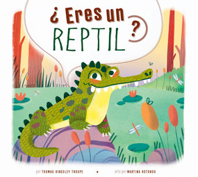 ?Eres un reptil? (Spanish Edition) by Thomas Kingsley Troupe, Martina Rotondo, 9798892003902
