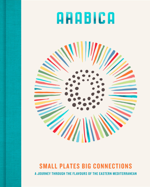 Arabica: Small Plates, Big Connections (A journey through the flavours of the Eastern Mediterranean) by James Walters, 9780711293847