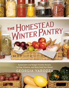 The Homestead Winter Pantry (Sustainable and Budget-Friendly Recipes to Prep, Preserve, and Store Food Year Round) by Georgia Varozza, 9780736990691