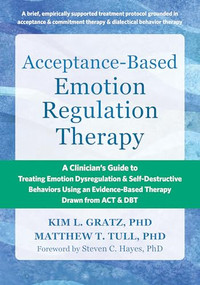 Acceptance-Based Emotion Regulation Therapy by Kim L. Gratz, Matthew T. Tull, Steven C. Hayes, 9781648483622