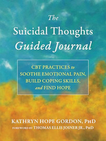 The Suicidal Thoughts Guided Journal (CBT Practices to Soothe Emotional Pain, Build Coping Skills, and Find Hope) by Kathryn Hope Gordon, Thomas Ellis Joiner, 9781648483653