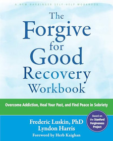 The Forgive for Good Recovery Workbook (Overcome Addiction, Heal Your Past, and Find Peace in Sobriety) by Frederic Luskin, Lyndon Harris, Herb Kaighan, 9781648483974
