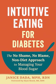 Intuitive Eating for Diabetes (The No Shame, No Blame, Non-Diet Approach to Managing Your Blood Sugar) by Janice Dada, Elyse Resch, 9781648484094