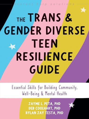The Trans and Gender Diverse Teen Resilience Guide (Essential Skills for Building Community, Well-Being, and Mental Health) by Jayme L. Peta, Deb Coolhart, Rylan Jay Testa, 9781648484193
