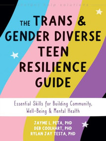 The Trans and Gender Diverse Teen Resilience Guide (Essential Skills for Building Community, Well-Being, and Mental Health) by Jayme L. Peta, Deb Coolhart, Rylan Jay Testa, 9781648484193
