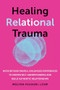 Healing Relational Trauma (Move Beyond Painful Childhood Experiences to Deepen Self-Understanding and Build Authentic Relationships) by Melissa Fulgieri, 9781648484384