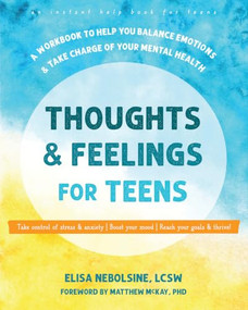 Thoughts and Feelings for Teens (A Workbook to Help You Balance Emotions and Take Charge of Your Mental Health) by Elisa Nebolsine, Matthew McKay, 9781648484513