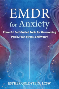 EMDR for Anxiety (Powerful Self-Guided Tools for Overcoming Panic, Fear, Stress, and Worry) by Esther Goldstein, 9781648484896