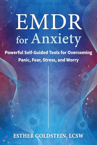EMDR for Anxiety (Powerful Self-Guided Tools for Overcoming Panic, Fear, Stress, and Worry) by Esther Goldstein, 9781648484896