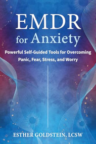 EMDR for Anxiety (Powerful Self-Guided Tools for Overcoming Panic, Fear, Stress, and Worry) by Esther Goldstein, 9781648484896