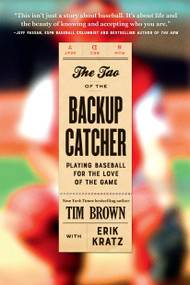 The Tao of the Backup Catcher (Playing Baseball for the Love of the Game) - 9781538726563 by Tim Brown, Erik Kratz, 9781538726563