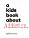 A Kids Book About Addiction by Nicole Lendo, 9780241743935