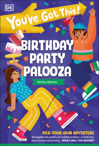 You've Got This! Birthday Party Palooza (Pick Your Own Adventure) by DK, Becky Baines, 9780593961490
