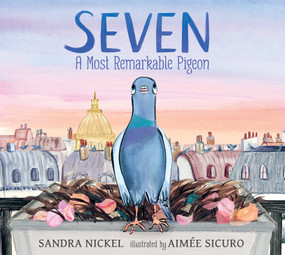 Seven: A Most Remarkable Pigeon by Sandra Nickel, Aimée Sicuro, 9781536235197