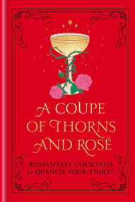A Coupe of Thorns and Rosé (Romantasy Cocktails to Quench Your Thirst: A Cocktail Recipe Book) by Pop Press, 9798217033867