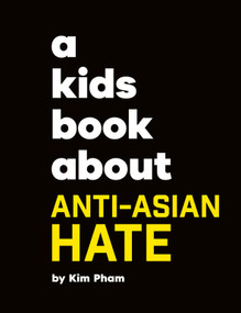 A Kids Book About Anti-Asian Hate by Kim Pham, 9780241743966