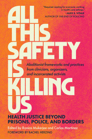 All This Safety Is Killing Us by Ronica Mukerjee, Carlos Martinez, Rachel Herzing, 9798889841401