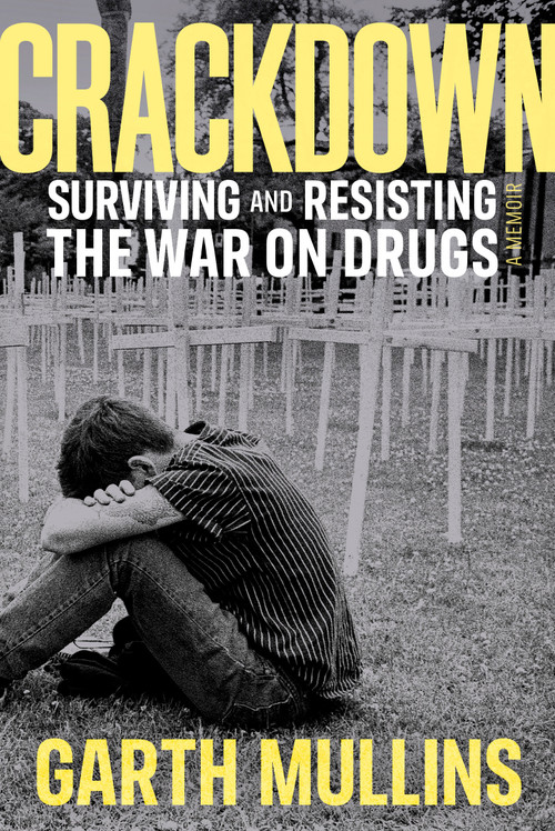 Crackdown (Surviving and Resisting the War on Drugs) by Garth Mullins, 9780385674898