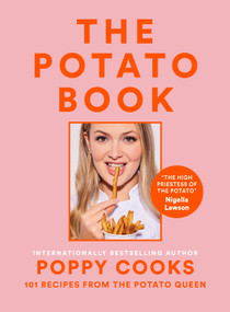 Poppy Cooks: The Potato Book (101 Recipes from the Potato Queen) by Poppy O'Toole, 9780525612964