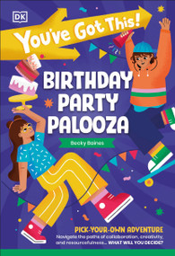 You've Got This! Birthday Party Palooza (Pick Your Own Adventure) - 9780593961506 by DK, Becky Baines, 9780593961506