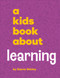 A Kids Book About Learning by Kierra Shirley, 9780241743850