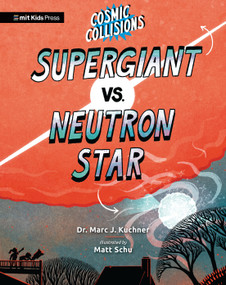 Cosmic Collisions: Supergiant vs. Neutron Star by Marc J. Kuchner, Matt Schu, 9781536227369