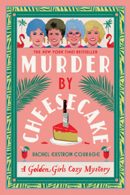 Murder by Cheesecake (A Golden Girls Cozy Mystery) by Rachel Ekstrom Courage, 9781368102988