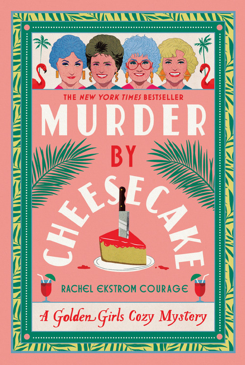 Murder by Cheesecake (A Golden Girls Cozy Mystery) by Rachel Ekstrom Courage, 9781368102988