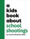 A Kids Book About School Shootings by Crystal Woodman Miller, 9780241743928