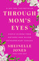 Through Mom's Eyes (Simple Wisdom From Mothers Who Raised Extraordinary Humans) by Sheinelle Jones, 9780593719336