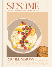 Sesame (Global Recipes + Stories of an Ancient Seed [A Cookbook]) by Rachel Simons, 9781984863638