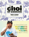 The Choi of Cooking (Flavor-Packed, Rule-Breaking Recipes for a Delicious Life: A Cookbook) by Roy Choi, Tien Nguyen, Natasha Phan, 9780593579251