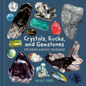 Crystals, Rocks, and Gemstones (Exploring Earth's Treasures) by Kelsey Oseid, 9781984863614