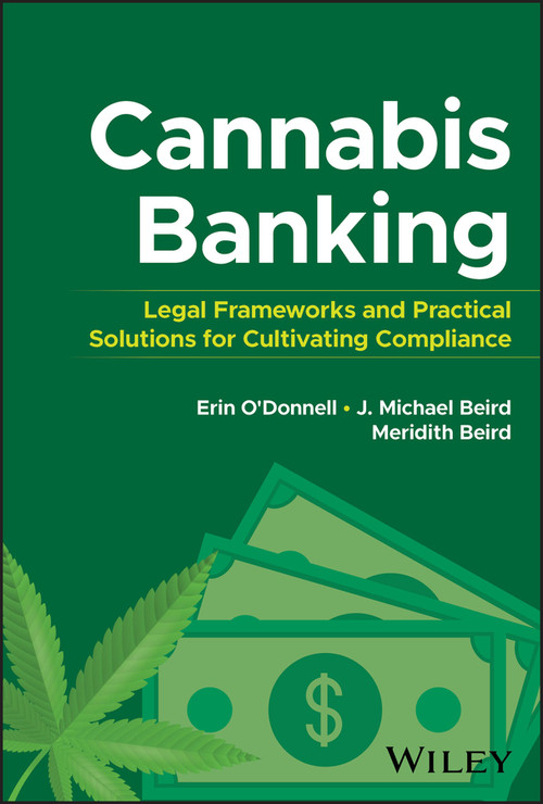 Cannabis Banking (Legal Frameworks and Practical Solutions for Cultivating Compliance) by Erin O'Donnell, J. Michael Beird, Meridith Beird, 9781394276264