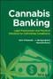 Cannabis Banking (Legal Frameworks and Practical Solutions for Cultivating Compliance) by Erin O'Donnell, J. Michael Beird, Meridith Beird, 9781394276264