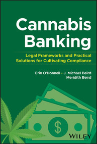 Cannabis Banking (Legal Frameworks and Practical Solutions for Cultivating Compliance) by Erin O'Donnell, J. Michael Beird, Meridith Beird, 9781394276264