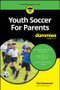 Youth Soccer For Parents For Dummies by Tom Dunmore, 9781394293834