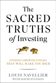 The Sacred Truths of Investing (Finding Growth Stocks that Will Make You Rich) by Louis Navellier, David R. Evanson, 9781394295869