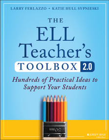 The ELL Teacher's Toolbox 2.0 (Hundreds of Practical Ideas to Support Your Students) by Larry Ferlazzo, Katie Hull Sypnieski, 9781394171675