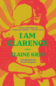 I Am Clarence (A Novel) by Elaine Kraf, Sarah Manguso, 9780593731857