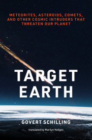 Target Earth (Meteorites, Asteroids, Comets, and Other Cosmic Intruders That Threaten Our Planet) by Govert Schilling, Marilyn Hedges, 9780262551342