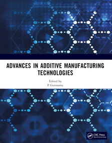Advances in Additive Manufacturing Technologies (Proceedings of the International Conference on Advances in Additive Manufacturing Technologies) by P Gurusamy, 9781032900131