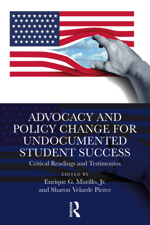 Advocacy and Policy Change for Undocumented Student Success (Critical Readings and Testimonios) by Enrique G. Murillo, Jr., Sharon Velarde Pierce, 9781032892580